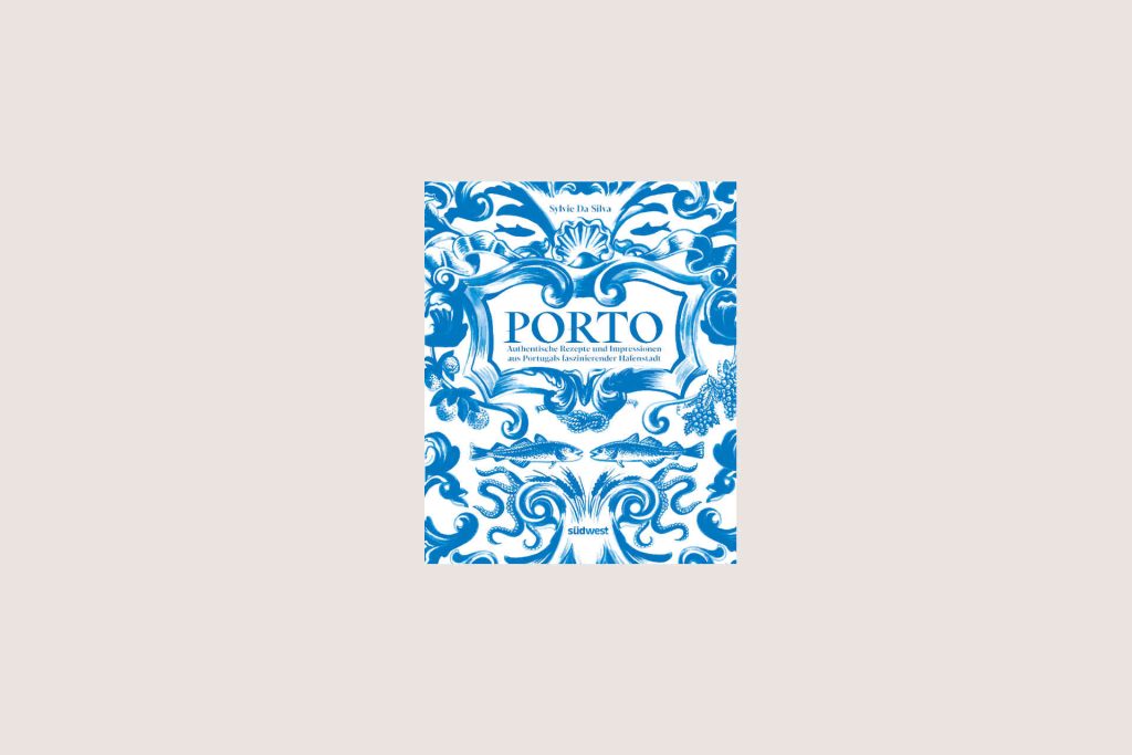 Porto – Das Kochbuch © Südwest Verlag
